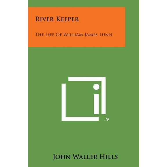 River Keeper: The Life of William James Lunn