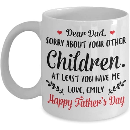 Sorry About Your Other Children At Least You Have Me Mug Happy Fathers Day Coffee Mug Gift For Dad Father Daddy Mug Tea Cup