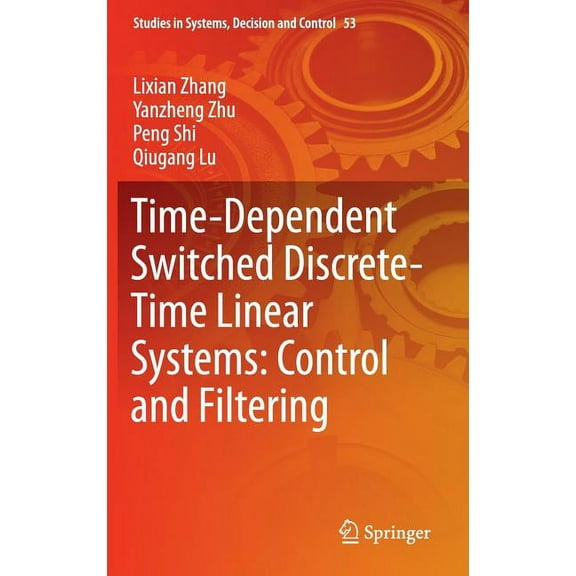 Studies in Systems, Decision and Control Time-Dependent Switched Discrete-Time Linear Systems: Control and Filtering, Book 53, (Hardcover)