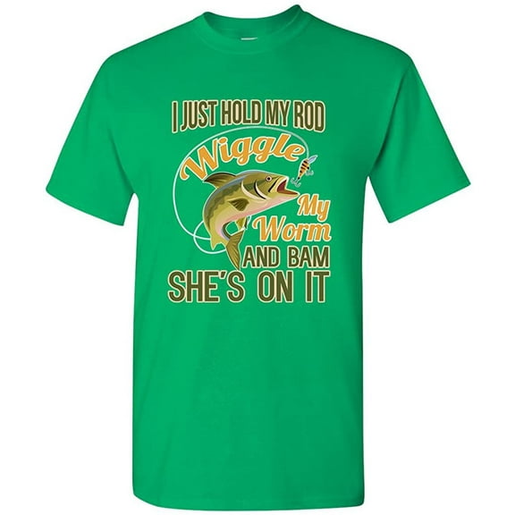 I Just Hold My Rod Wiggle My Worm and Shes Bam On It Funny DT Adult T-Shirt Tee