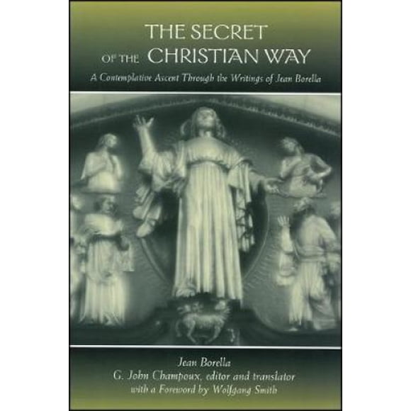 Le Secret de la Voie Chrétienne : une Ascension Contemplative à Travers les Écrits de Jean Borella (Série SUNY dans les Traditions Ésotéristes Occidentales)