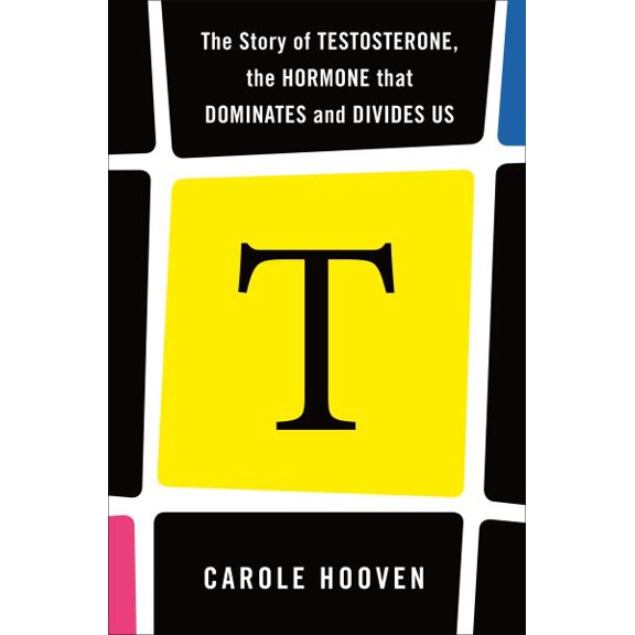Pre-Owned T: The Story of Testosterone, the Hormone That Dominates and Divides Us Paperback