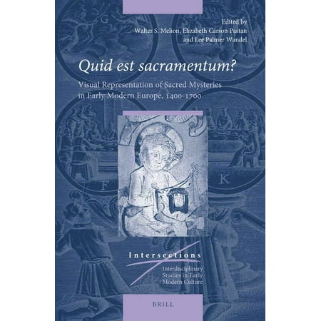 Intersections Quid Est Sacramentum?: Visual Representation of Sacred Mysteries in Early Modern Europe 1400-1700 Book 65 (Hardcover)