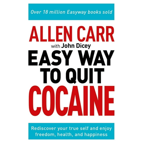 Allen Carr's Easyway Allen Carr: The Easy Way to Quit Cocaine: Rediscover Your True Self and Enjoy Freedom, Health, and Happiness, Book 21, (Paperback)
