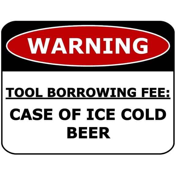 PCSCP Warning Tool Borrowing Fee: Case Of Ice Cold Beer 11 inch by 9.5 inch Laminated Funny Sign