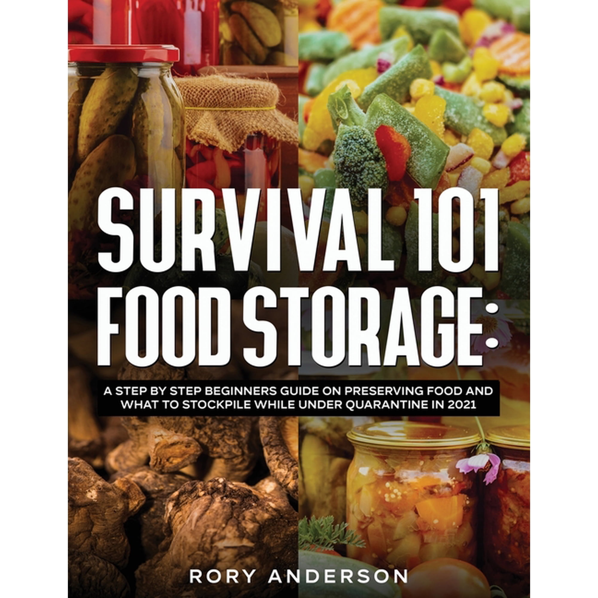 Survival 101 Food Storage: A Step by Step Beginners Guide on Preserving Food and What to Stockpile While Under Quarantin, (Paperback)
