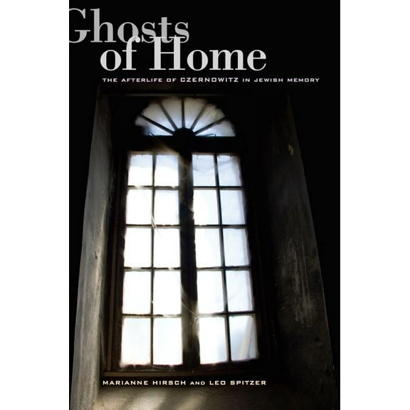 Ghosts of Home : The Afterlife of Czernowitz in Jewish Memory (Edition 1) (Paperback)