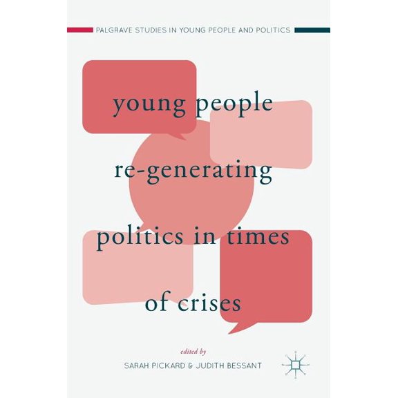 Palgrave Studies in Young People and Pol Young People Re-Generating Politics in Times of Crises, (Hardcover)