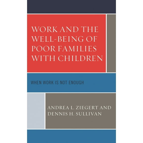 Work and the Well-Being of Poor Families with Children: When Work is Not Enough, (Paperback)