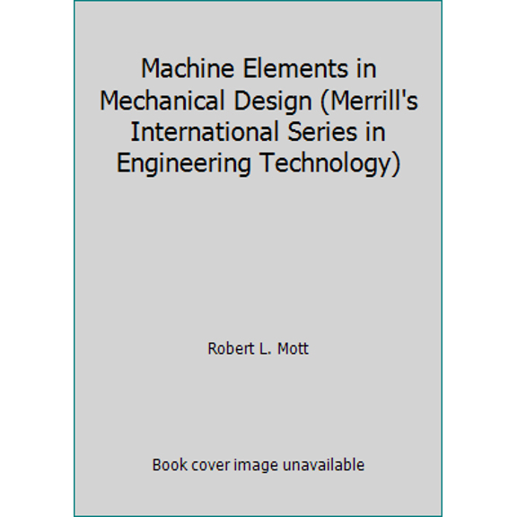 Pre-Owned Machine Elements in Mechanical Design (Merrill's International Series in Engineering Technology) (Hardcover) 0675222893 9780675222891
