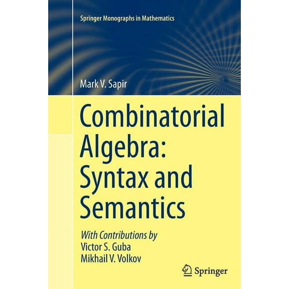 Springer Monographs in Mathematics Combinatorial Algebra: Syntax and Semantics, (Paperback)