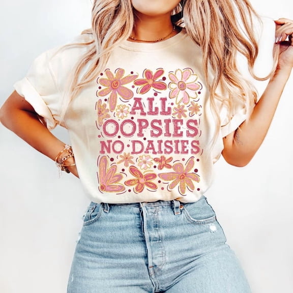 All Oopsies No Daisies T-Shirt, Boho Floral Funny Tee, Trendy Spring Sarcastic Shirt, Vintage Wildflower Graphic Tee