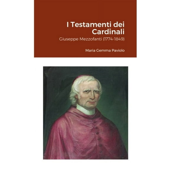 I Testamenti dei Cardinali: Giuseppe Mezzofanti (1774-1849), (Paperback)