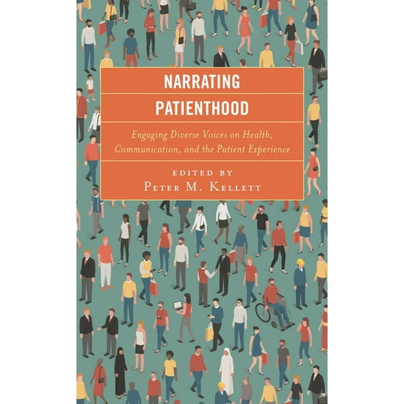 Bloomsbury Studies in Health Communicati Narrating Patienthood: Engaging Diverse Voices on Health, Communication, and the Patient Experience, Book 10, (Paperback)