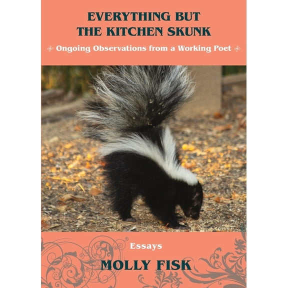 Everything But the Kitchen Skunk: Ongoing Observations from a Working Poet, (Paperback)