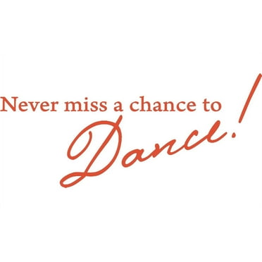 Orange 32" X 14" Never miss a chance to Dance! Vinyl Wall Decal Decor Art Sticker