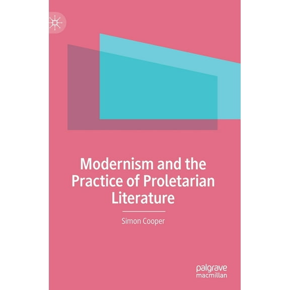 Modernism and the Practice of Proletarian Literature, (Hardcover)