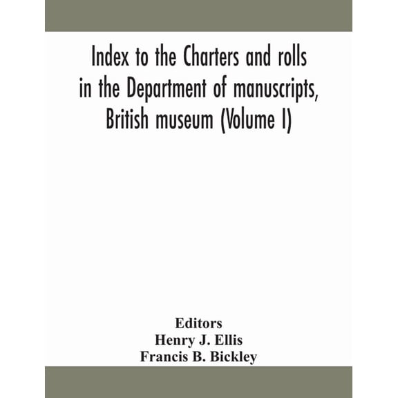 Index To The Charters And Rolls In The Department Of Manuscripts, British Museum (Volume I), (Paperback)