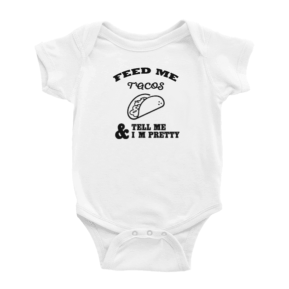 Feed Me Tacos & Tell Me I'm Pretty Funny Baby Bodysuit Boy Girl Unisex