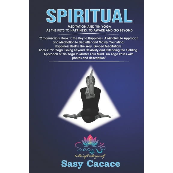 Spiritual.: Meditation and Yin Yoga as the Keys to Happiness, to Awake and Go Beyond. (Paperback)