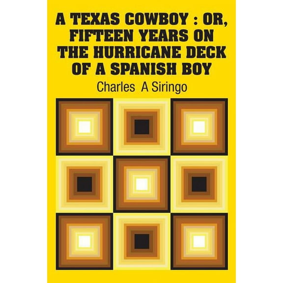 A Texas Cowboy : Or, Fifteen Years on The Hurricane Deck of a Spanish Boy (Paperback)