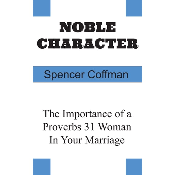 Noble Character: The Importance of a Proverbs 31 Woman In Your Marriage, (Paperback)