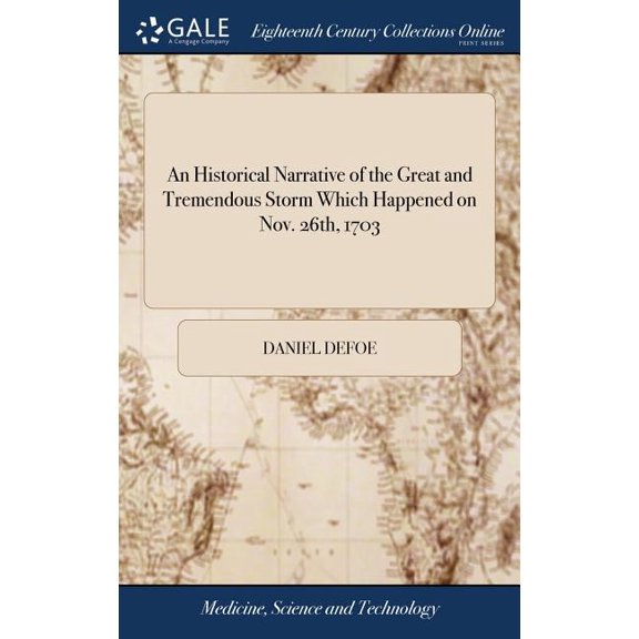 An Historical Narrative of the Great and Tremendous Storm Which Happened on Nov. 26th, 1703 (Hardcover)