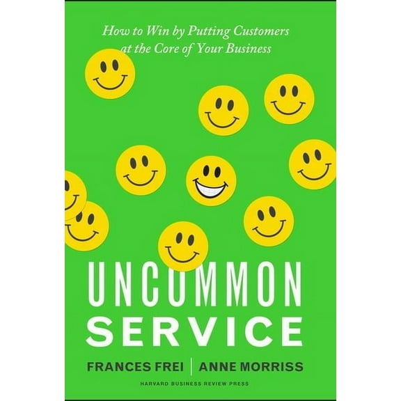 Uncommon Service: How to Win by Putting Customers at the Core of Your Business, (Hardcover)