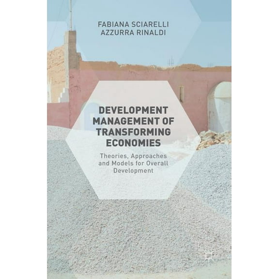 Development Management of Transforming Economies: Theories, Approaches and Models for Overall Development, (Hardcover)