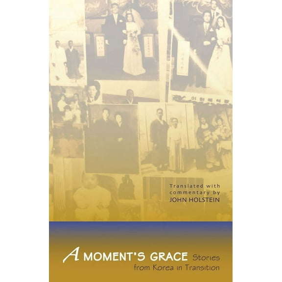 Cornell East Asia A Moment's Grace: Stories of Korea in Transition, (Hardcover)