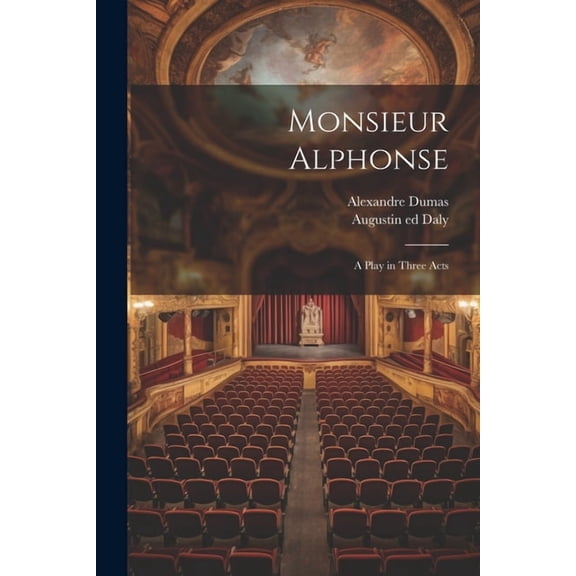 Monsieur Alphonse; a Play in Three Acts, (Paperback)