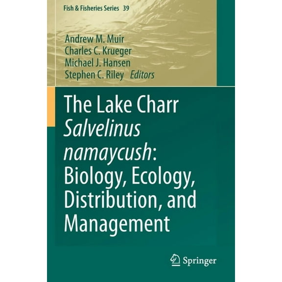 Fish & Fisheries The Lake Charr Salvelinus Namaycush: Biology, Ecology, Distribution, and Management, Book 39, (Paperback)
