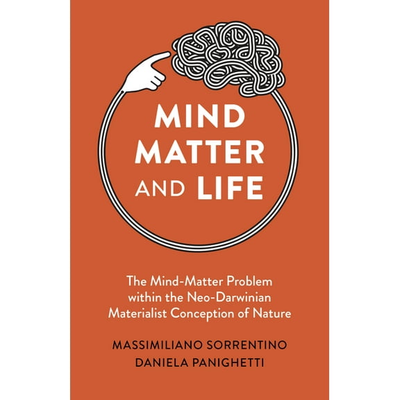Mind, Matter and Life: The Mind-Matter Problem Within the Neo-Darwinian Materialist Conception of Nature, (Paperback)