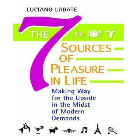 The Seven Sources of Pleasure in Life : Making Way for the Upside in the Midst of Modern (Best Way To Pleasure Yourself Male)