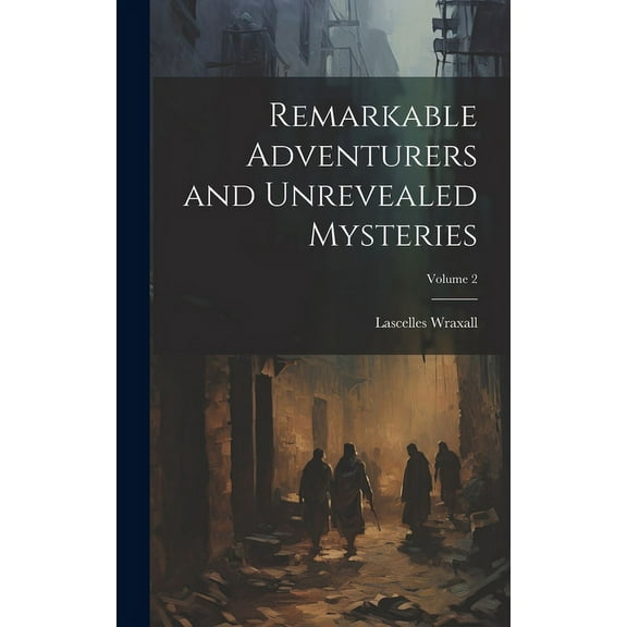 Remarkable Adventurers and Unrevealed Mysteries; Volume 2 (Hardcover)