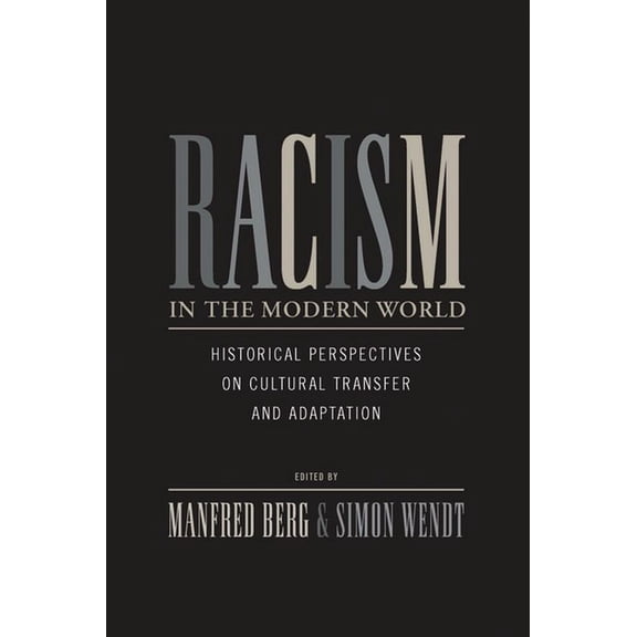 Racism in the Modern World: Historical Perspectives on Cultural Transfer and Adaptation, (Paperback)