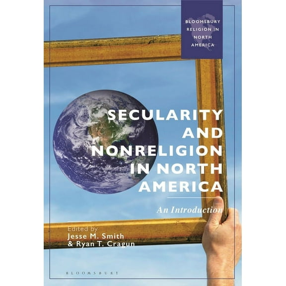 Bloomsbury Religion in North America Secularity and Nonreligion in North America: An Introduction, (Hardcover)