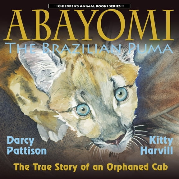 Children's Animal Book Abayomi, the Brazilian Puma: The True Story of an Orphaned Cub, Book 2, (Paperback)