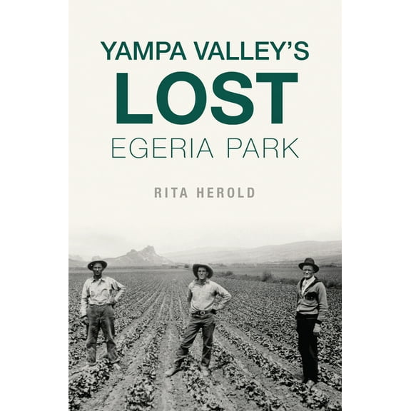 Lost Yampa Valley's Lost Egeria Park, (Paperback)
