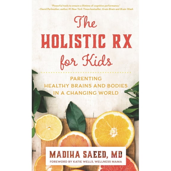 Pre-Owned The Holistic RX for Kids: Parenting Healthy Brains and Bodies in a Changing World (Hardcover) 1538152150 9781538152157