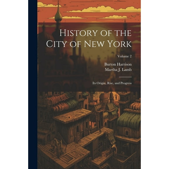 History of the City of New York: Its Origin, Rise, and Progress; Volume 2 (Paperback)