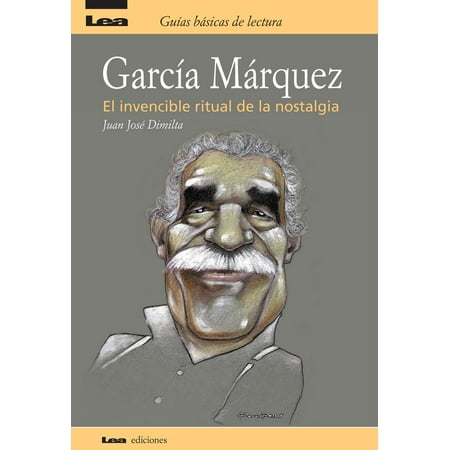 Garcia Marquez, el invencible ritual de la nostalgia -