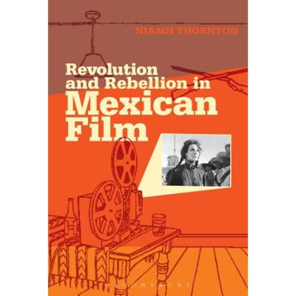 Pre-Owned Revolution and Rebellion in Mexican Film (Hardcover) by Niamh Thornton