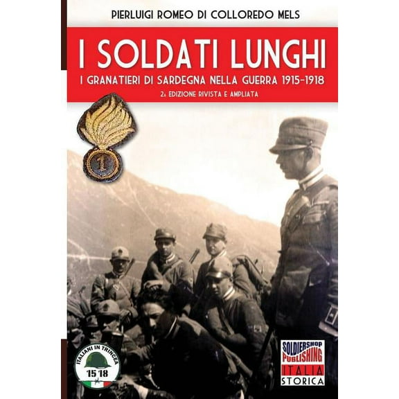 Italia Storica I soldati lunghi: I granatieri di Sardegna nella guerra 1915-1918, Book 24, (Paperback)