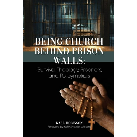 Being Church Behind Prison Walls: Survival Theology, Prisoners, and Policymakers (Paperback)