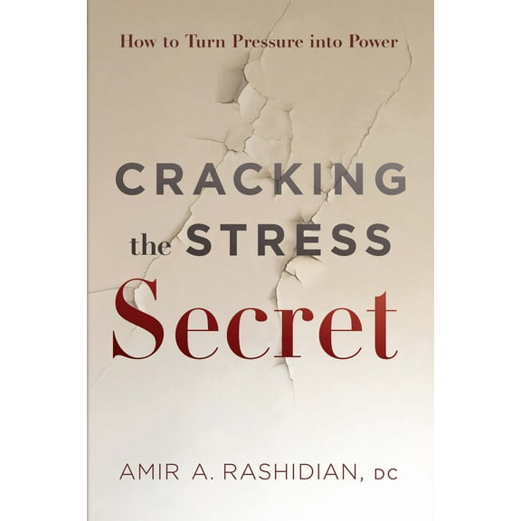 Cracking the Stress Secret : How to Turn Pressure into Power (Hardcover)
