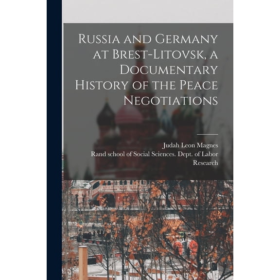 Russia and Germany at Brest-Litovsk, a Documentary History of the Peace Negotiations, (Paperback)