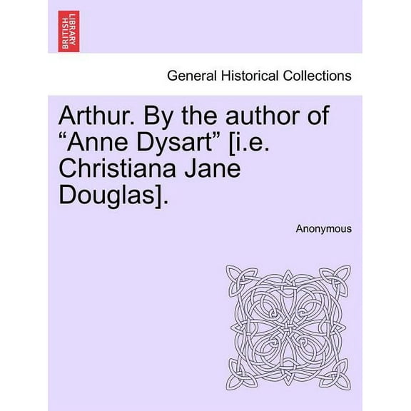 Arthur. By the Author of "Anne Dysart" [I.E. Christiana Jane Douglas], Vol. II (Paperback)