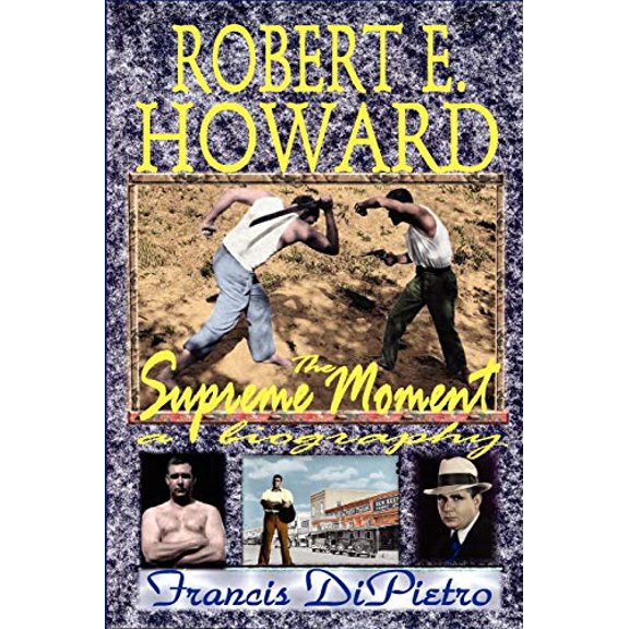 Robert E. Howard, the Supreme Moment: A Biography (Paperback)