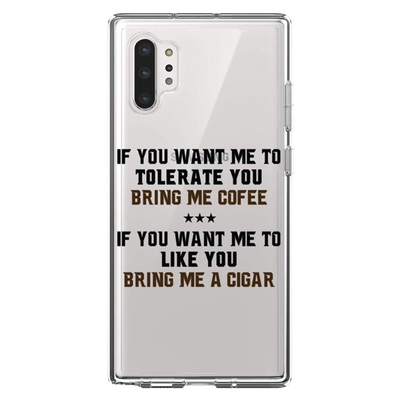 DistinctInk Clear Shockproof Hybrid Case for Galaxy Note 10 PLUS (6.8" Screen) - TPU Bumper Acrylic Back Tempered Glass Screen Protector - Want me to Tolerate you Bring Coffee Cigar
